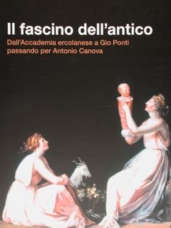 Il fascino dell'antico. Dall'Accademia ercolanese a Gio Ponti passando per Antonio Canova. Feltre, 30 marzo - 29 giugno 2014.
