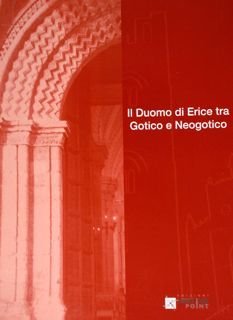 Il Duomo di Erice tra gotico e neogotico. Atti della …
