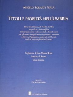 Titoli e nobiltà nell'Umbria. Elenco dei Patriziati, delle Nobiltà, dei …