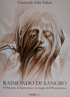 Raimondo di Sangro. Il Principe di Sansevero e la magia …
