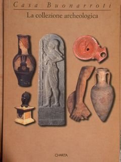 Casa Buonarroti. La collezione archeologica.
