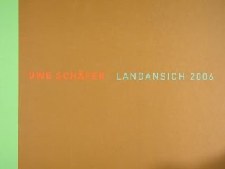 Uwe Schafer. Landansich 2006. Waiblingen 19.5 - 09.07.2006.