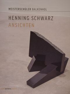 Anja Wiebelt. Einsichten/ Henning Schwarz. Ansichten. Klasse Balkenhol/Meisterschuler Balkenhol. Hamburg, …