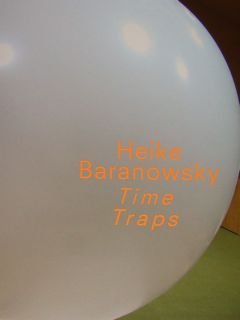 Heike Baranowsky. Time Traps. Nurnberg, 25. April - 16. Juni …