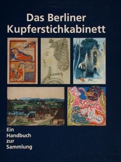 Das Berliner Kupferstichkabinett. Ein Handbuch zur Sammlung.