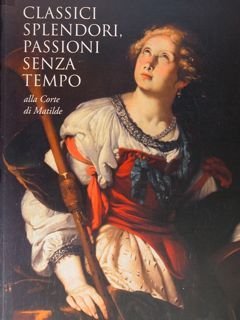 Classici splendori, passioni senza tempo Alla Corte di Matilde.