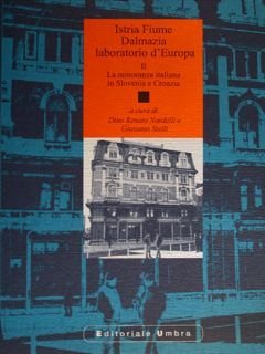 Istria Fiume Dalmazia laboratorio d'Europa II. La minoranza italiana in Slovenia e Croazia.