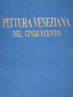 La pittura veneziana del cinquecento. Vol. I.