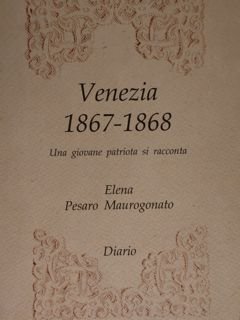 Venezia 1867 - 1868. Una giovane patriota si racconta. Diario.