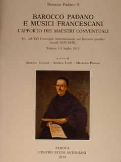 Barocco Padano e Musici Francescani. L'apporto dei maestri conventuali. Atti …