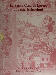 La Santa Casa di Loreto e le sue Istituzioni.