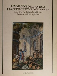 L'Immagine dell'antico fra settecento e ottocento. Libri di archeologia nella …