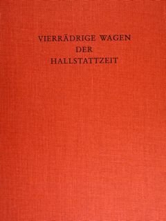 Vierradrige Wagen der Hallstattzeit untersuchumgen zu geschichte und technik.