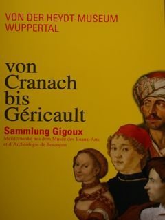 Von der Heydt-Museum Wuppertal. Von Cranach bis Géricault. Sammlung Gigoux. …
