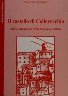 Il castello di Collevecchio. Antico capoluogo della provincia Sabina.