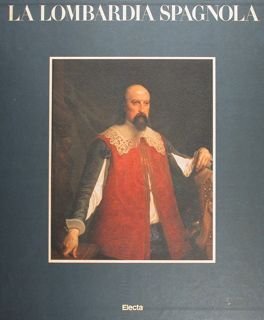 Civiltà di Lombardia. La Lombardia spagnola.