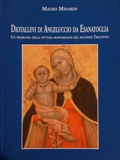Diotallevi di Angeluccio da Esanatoglia. Un problema della pittura marchigiana …