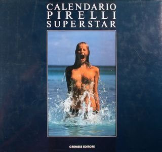 Calendario Pirelli Superstar. La fantastica storia del Calendario Pirelli.