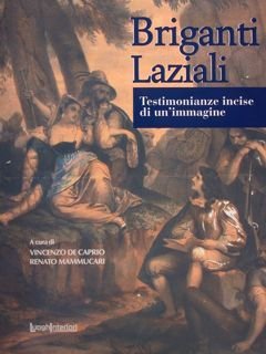 Briganti Laziali. Testimonianze incise di un'immagine. Roma, 23 settembre - …