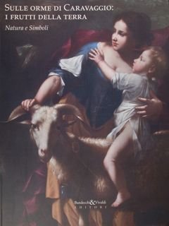 Sulle orme di Caravaggio. I frutti della terra. Natura e …