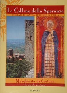 Le Colline della Speranza. Itinerari di Santità femminile in Umbria. …