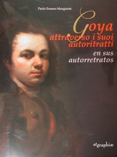 Goya attraverso i suoi autoritratti. Goya en sus autorretratos.