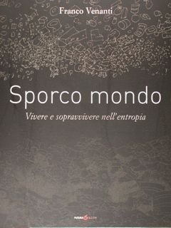Sporco mondo. Vivere e sopravvivere nell'entropia.