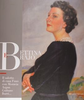 Bettina e Brajo. Il salotto di casa Fuso con Moravia Argan Guttuso Burri. dipinti, disegni e ceramiche. Perugia, 23 aprile - 31 maggio 2016.