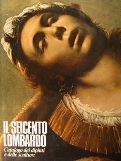 Il Seicento Lombardo. Catalogo dei dipinti e delle sculture. Milano, …