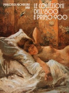 Pinacoteca provinciale Bari. Le Collezioni dell'800 e primo 900. Bari, …