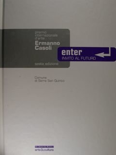Entyer. invito al futuro. Premio Inter.le d'arte Ermanno Casoli. sesta …