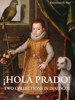 Kunstmuseum Basel. Hola Prado! Two collections in dialogue. Basel, April …