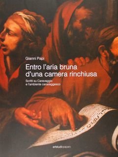 Entro l'aria bruna d'una camera rinchiusa. Scritti su Caravaggio e …