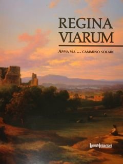 Regina Viarum. Appia via. cammino solare. Roma, 24 giugno - …