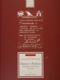 Obbligo e Pazienza. Giornaletto della Guerra 1915-1918 di Giuseppe Moccoli.