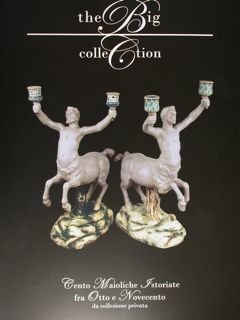 The Big Collection. Cento Maioliche Istoriate fra Otto e Novecento …