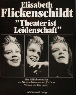 Elsabeth Flickenschildt 'Theater ist Leidenschaft'. Eine Bilddokomentation.