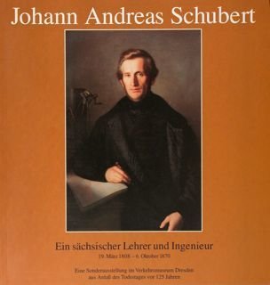 Johann Andreas Schubert. Ein sachsischer Lehrer und Ingenieur. 19. Marz …