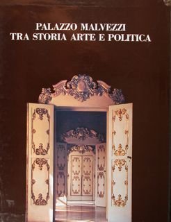 Palazzo Malvezzi tra storia arte e politica.