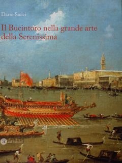 Il Bucintoro nella grande arte della Serenissima.