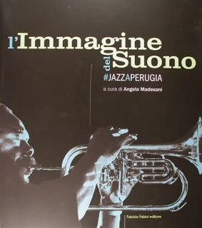 L'Immagine del Suono. Jazz a Perugia. Perugia, 1.07 - 10.09. …
