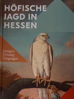 Hofische Jagd in Hessen. Ereignis - Privileg - Vergnugen. Eichenzell,13. …