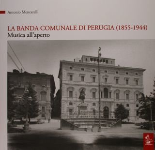 La Banda Comunale di Perugia (1855 - 1944). Musica all'aperto.