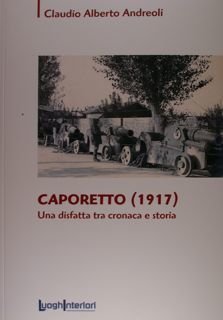 Caporetto (1917). Una disfatta tra cronaca e storia.