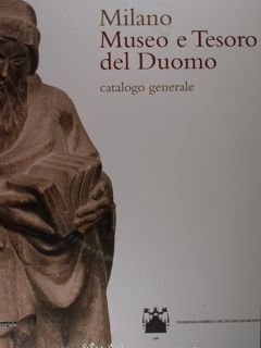 Milano Museo e Tesoro del Duomo. Catalogo generale.