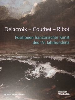 Delacroix - Courbet - Ribot. Positionen franzosischen Kunst des 19. …