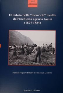 L'Umbria nelle 'memorie' inedite dell'Inchiesta agraria Jacini (1877 - 1884).