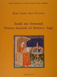 'Sorelle mie honorande' Presenze femminili nel Medioevo. Saggi.