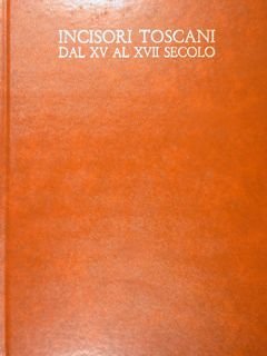 Incisori Toscani dal XV al XVII secolo. Catalogo generale della …