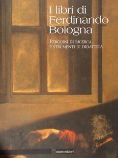 I libri di Ferdinando Bologna. Percorsi di ricerca e strimenti …